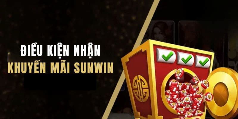 Điều kiện và cách nhận Khuyến Mãi sunwin